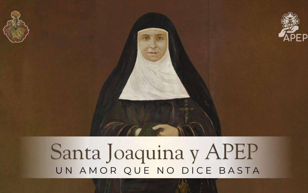 Santa Joaquina y APEP un Amor que no dice basta